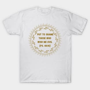 PSALMS 40:14 SHAME THOSE WHO WISH ME EVIL T-Shirt